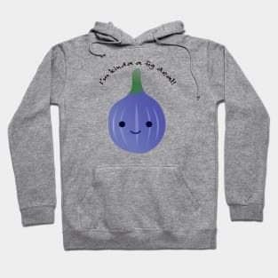 I'm Kinda a Fig Deal Kawaii Fig Hoodie